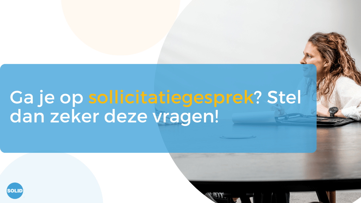 Ga je op sollicitatiegesprek? Stel dan zeker deze vragen!